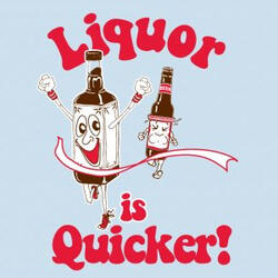 Liquor is Quicker T-Shirt