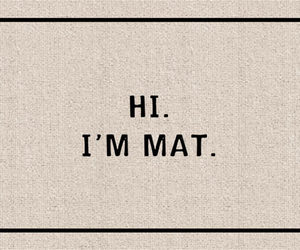 Hi I'm Mat - Door Mat