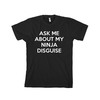 Ask Me About My Ninja Disguise T-Shirt