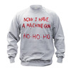 Die Hard Christmas Sweatshirt - Now I Have A Machine Gun Ho Ho Ho