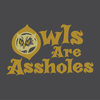 Funny T-Shirt - Owls Are Assholes!