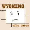 Funny T-Shirt - Wyoming: Who Cares