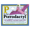 P Is For Pterodactyl: The Worst Alphabet Book Ever